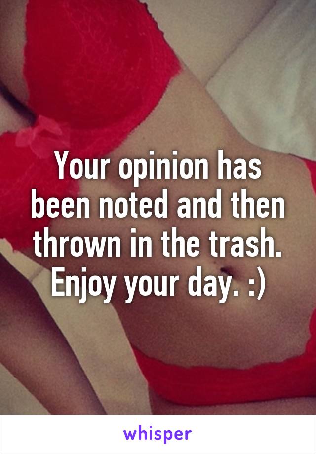 Your opinion has been noted and then thrown in the trash. Enjoy your day. :)