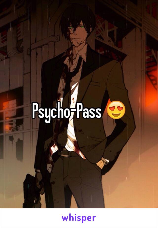 Psycho-Pass 😍