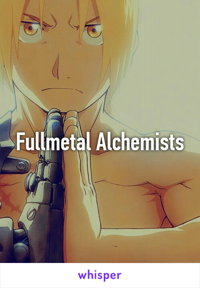 Fullmetal Alchemists