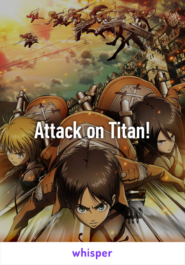 Attack on Titan!