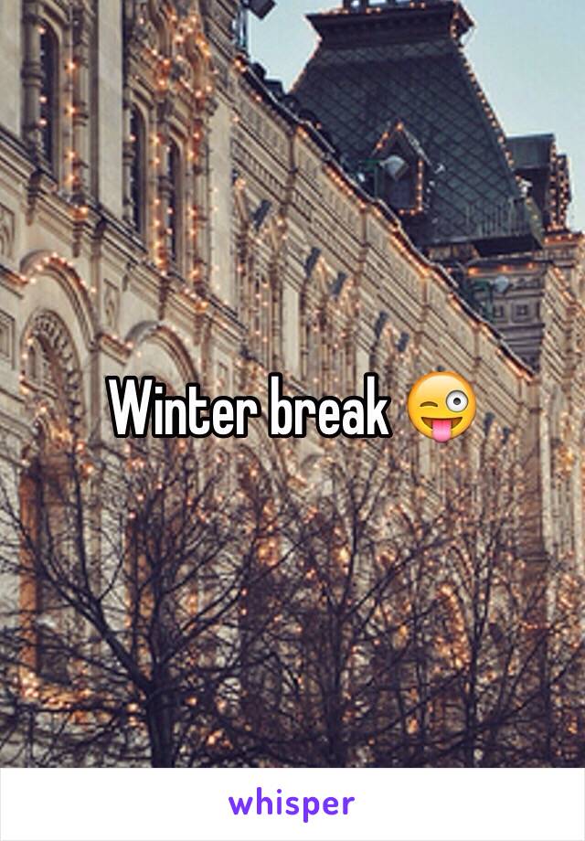 Winter break 😜