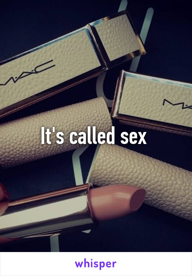 It's called sex 