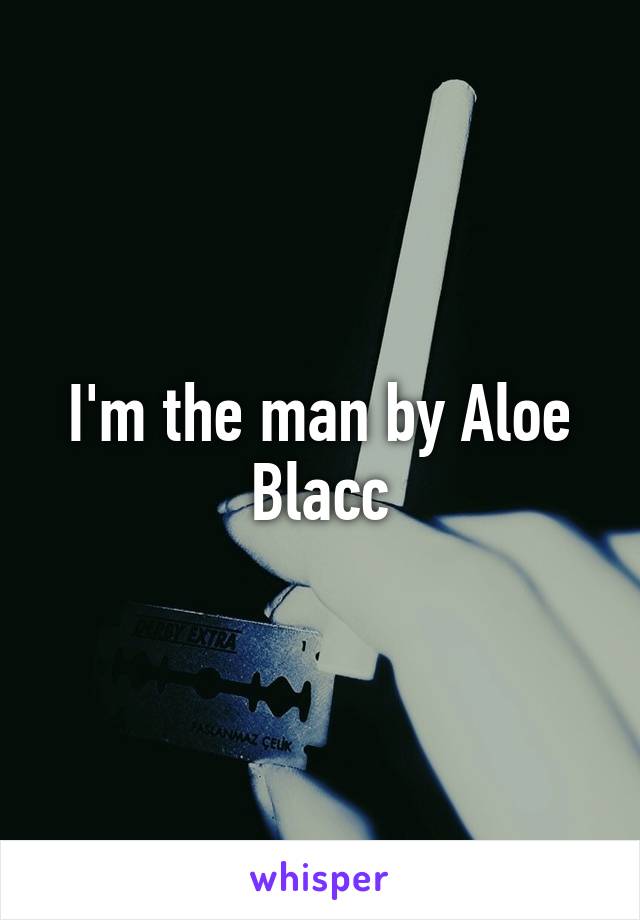 I'm the man by Aloe Blacc