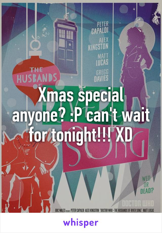 Xmas special anyone? :P can't wait for tonight!!! XD