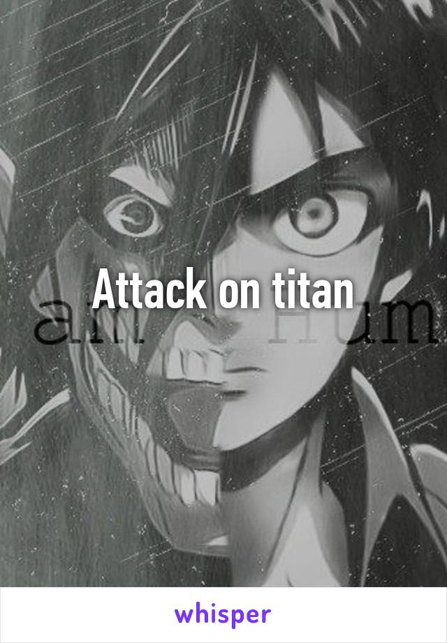 Attack on titan
