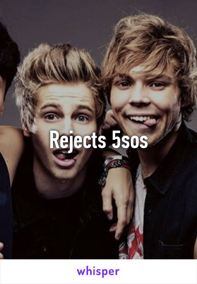 Rejects 5sos