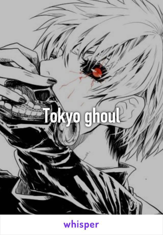 Tokyo ghoul