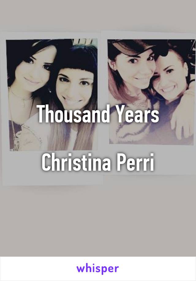 Thousand Years

Christina Perri