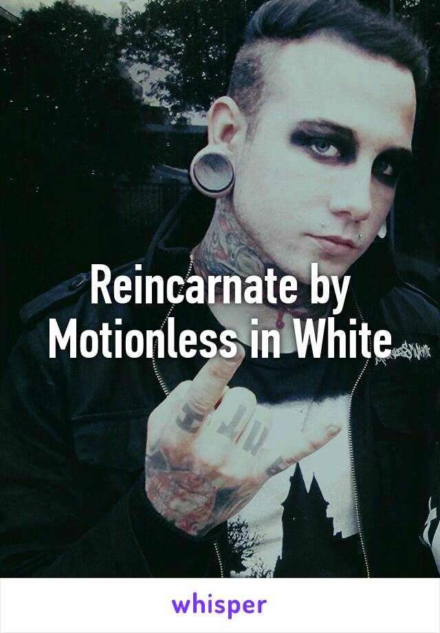 Reincarnate by Motionless in White