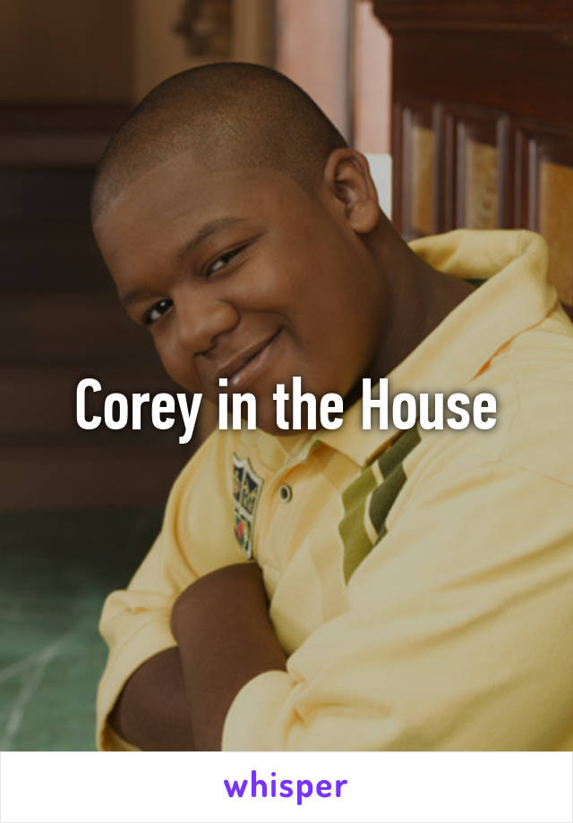 Corey in the House