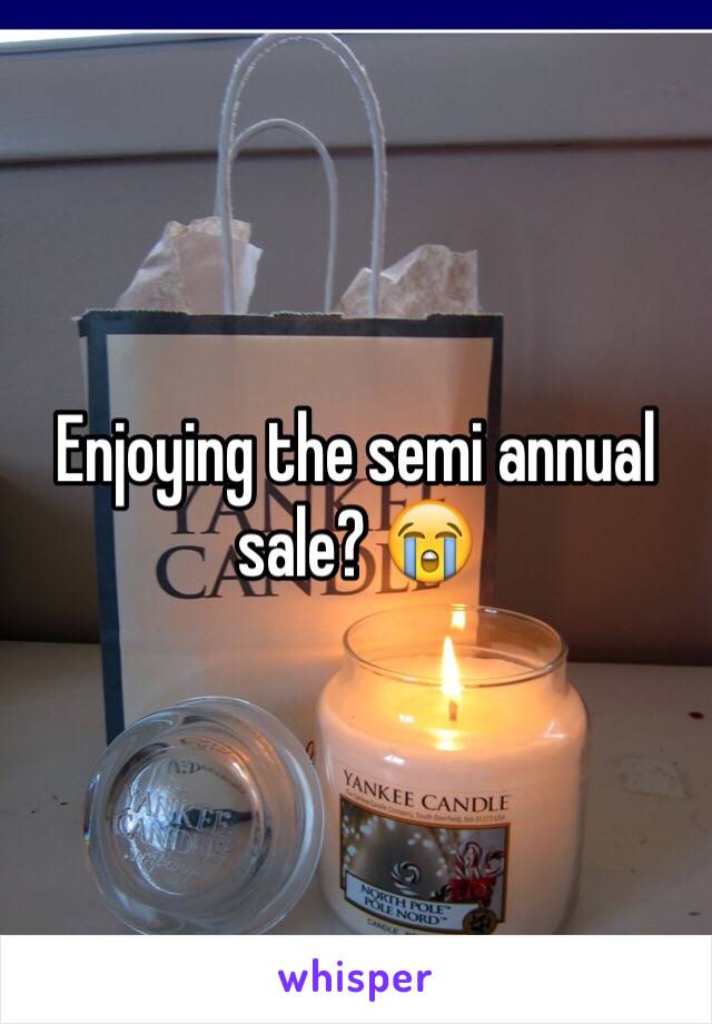 Enjoying the semi annual sale? 😭