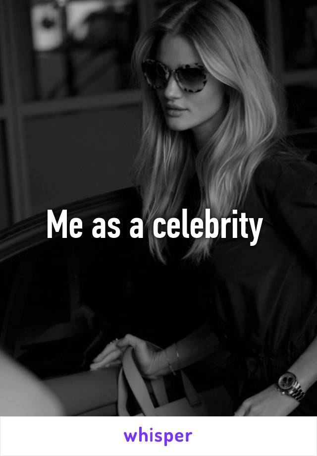 Me as a celebrity 