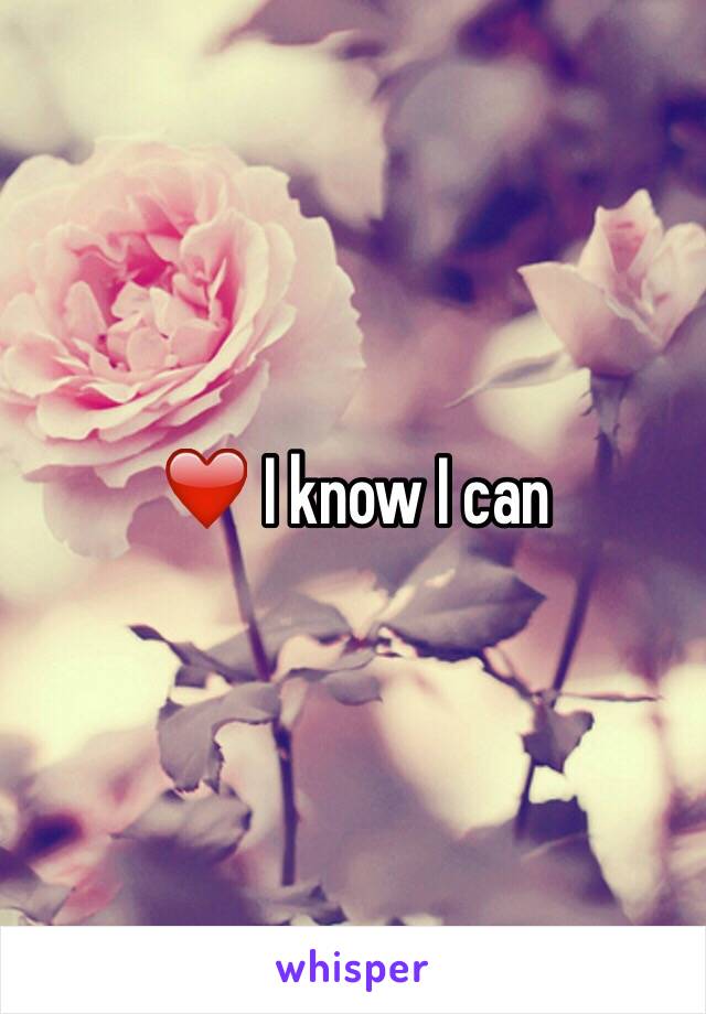 ❤️ I know I can 