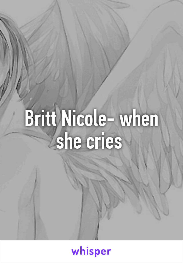 Britt Nicole- when she cries 