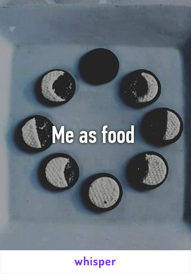 Me as food 