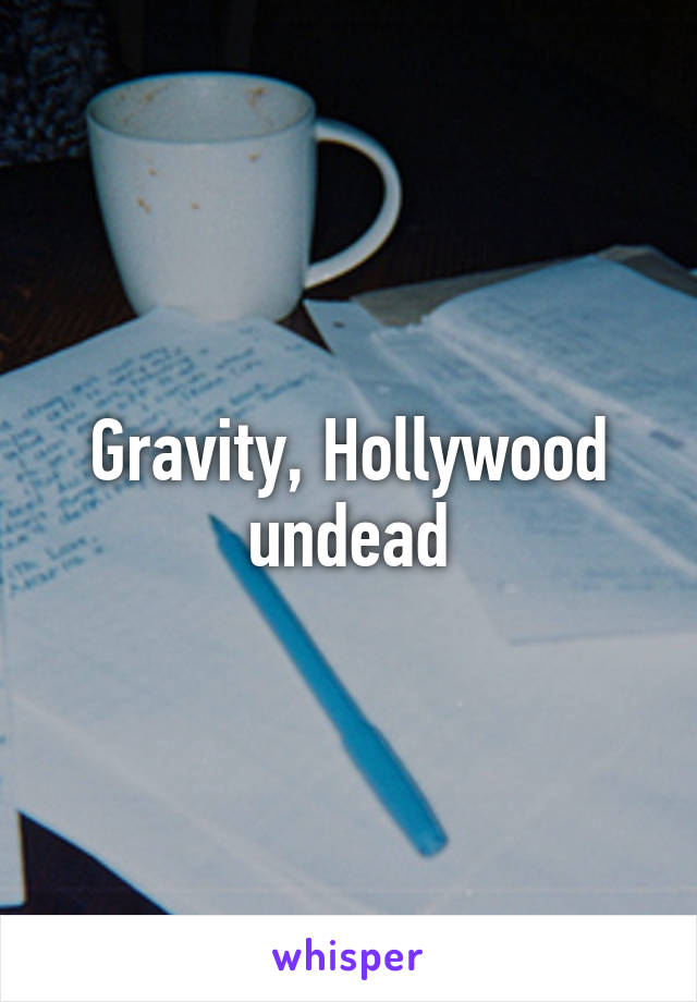 Gravity, Hollywood undead