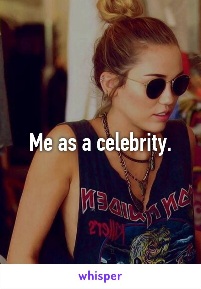 Me as a celebrity.