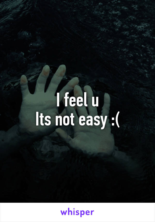 I feel u
Its not easy :(