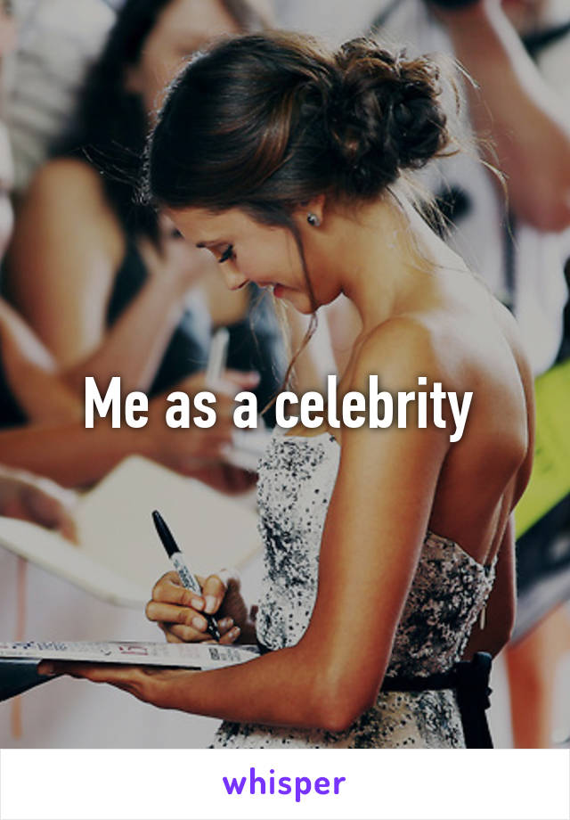 Me as a celebrity 