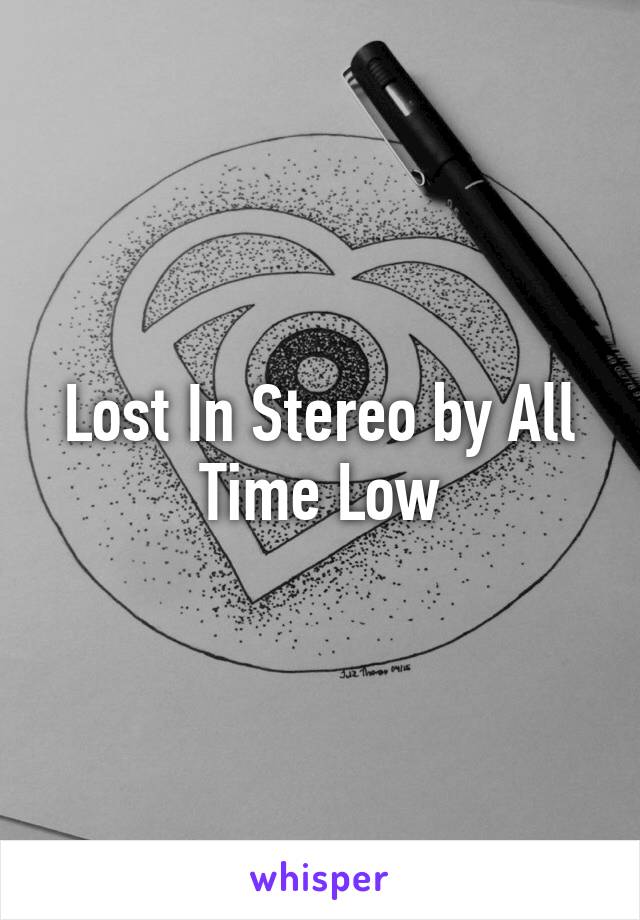 Lost In Stereo by All Time Low