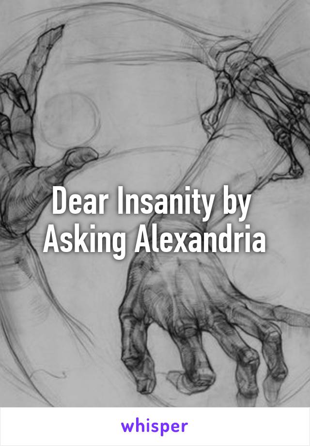 Dear Insanity by 
Asking Alexandria