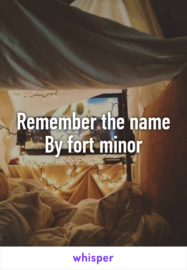 Remember the name
By fort minor