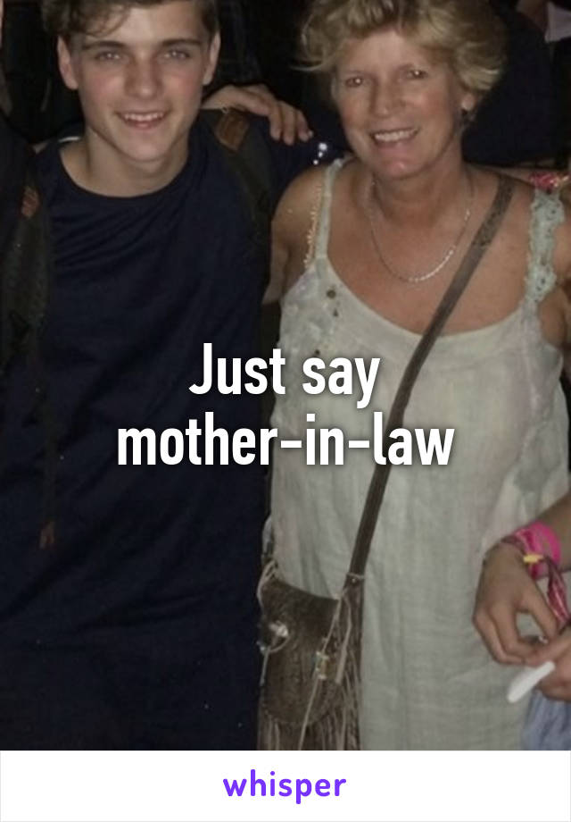 Just say mother-in-law