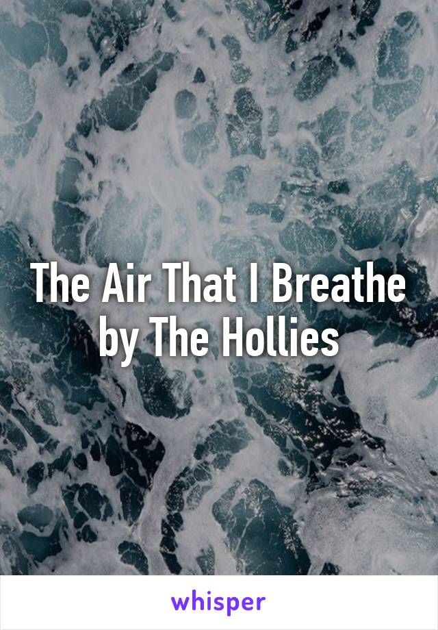 The Air That I Breathe by The Hollies