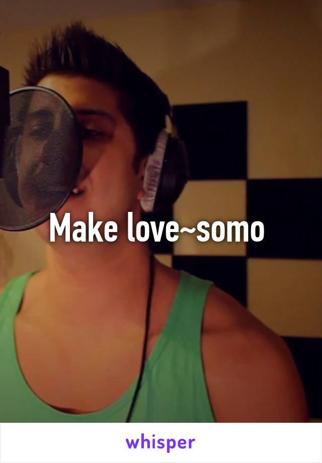 Make love~somo 