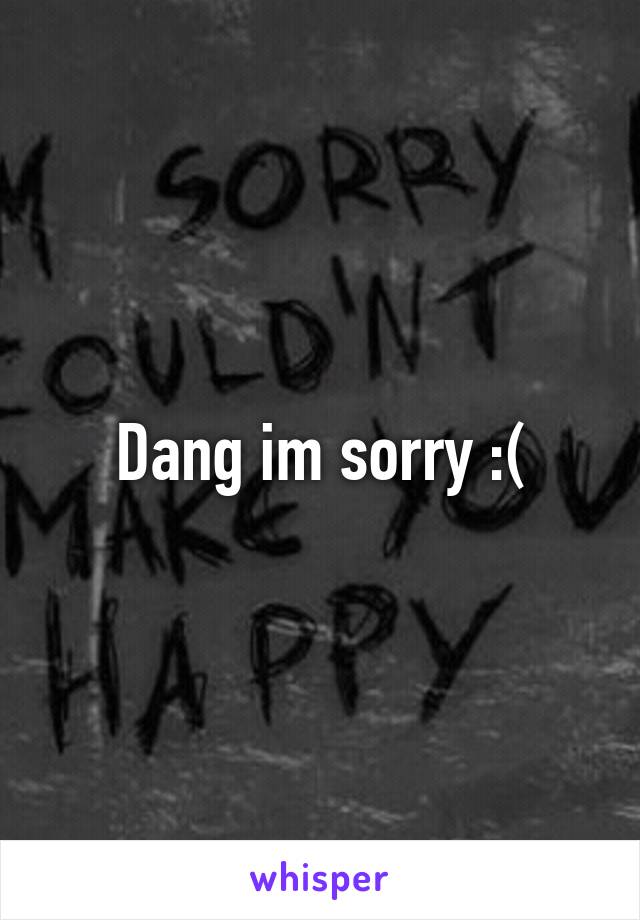 Dang im sorry :(