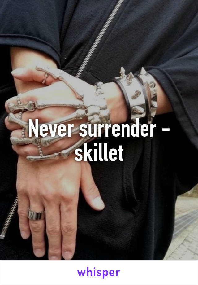 Never surrender - skillet