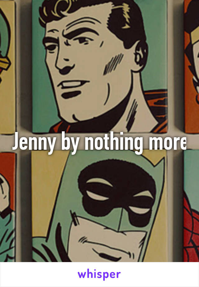 Jenny by nothing more