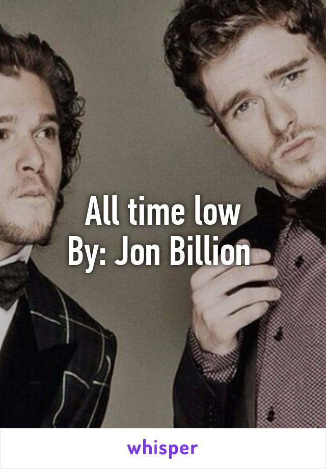 All time low
By: Jon Billion 