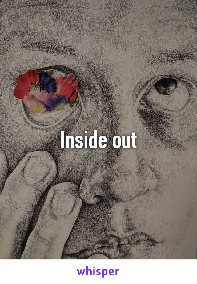 Inside out