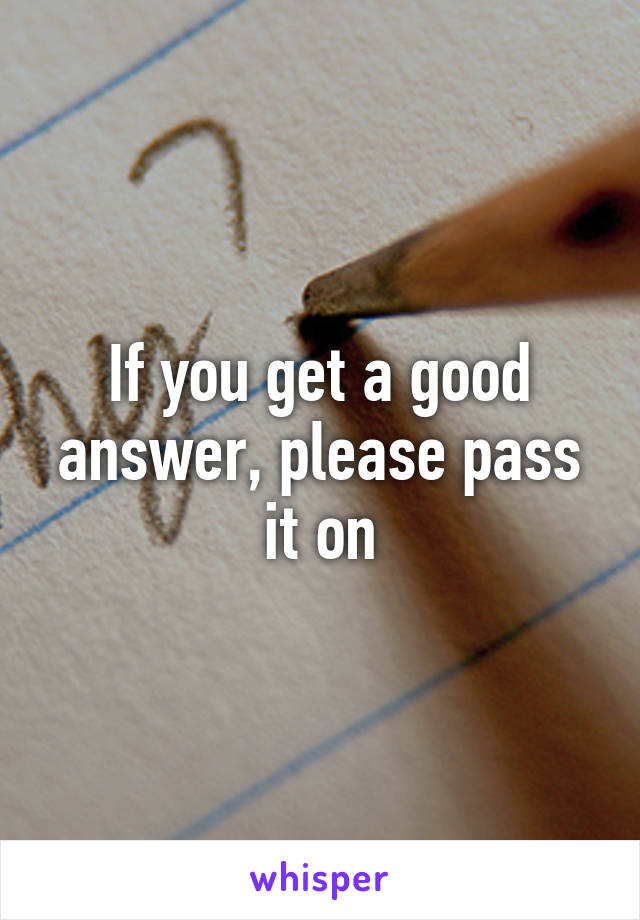 If you get a good answer, please pass it on