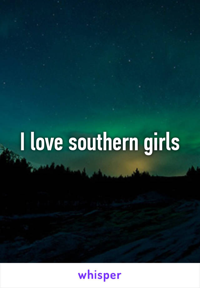 I love southern girls