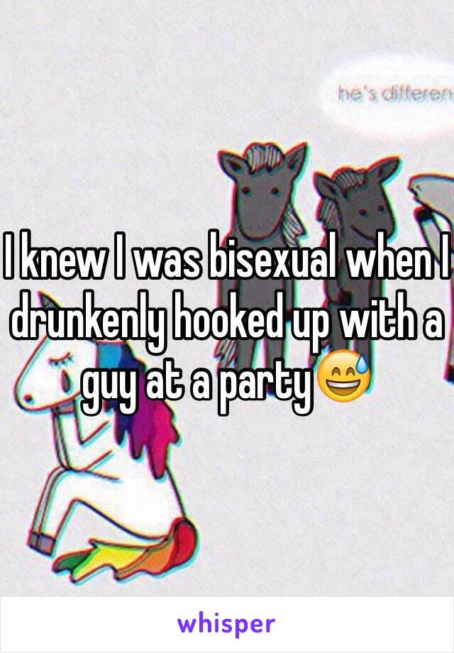 I knew I was bisexual when I drunkenly hooked up with a guy at a party😅