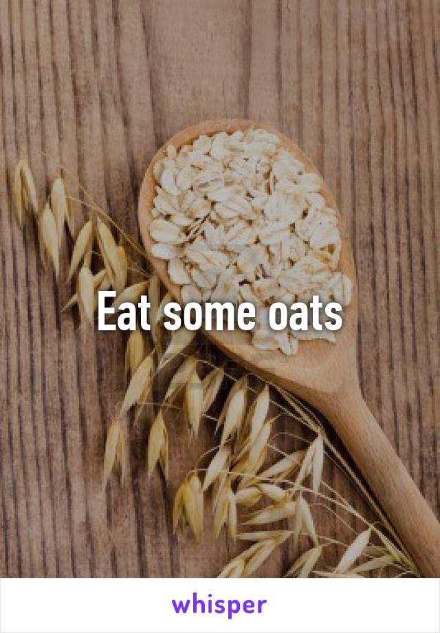 Eat some oats