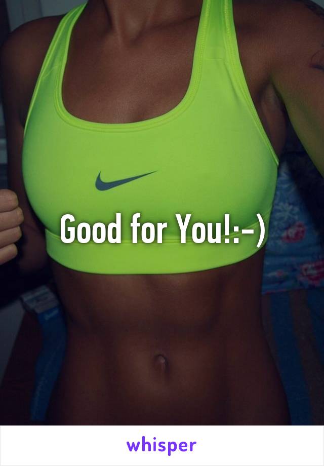 Good for You!:-)