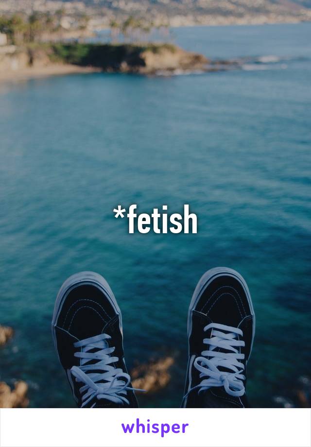 *fetish