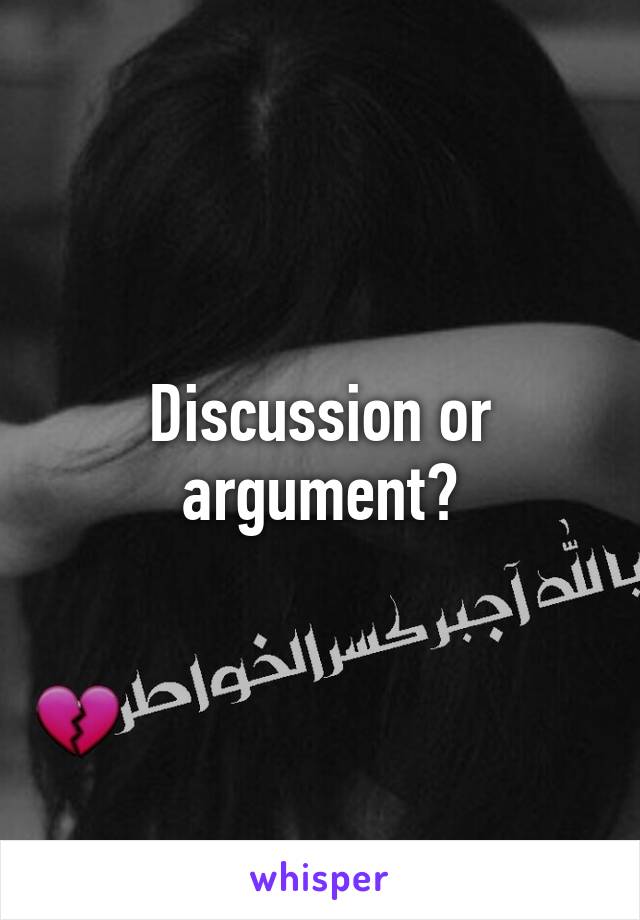 Discussion or argument?