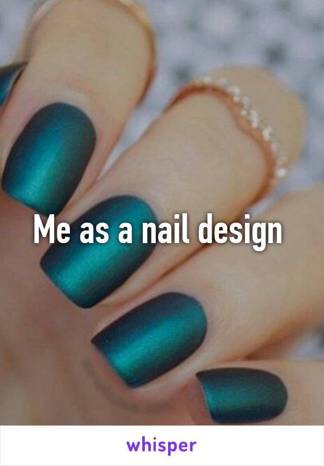 Me as a nail design 