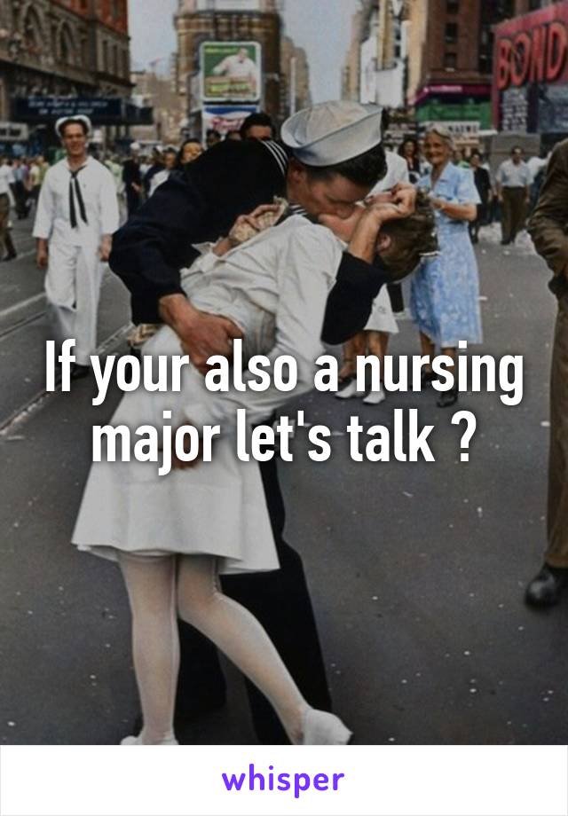 If your also a nursing major let's talk ?