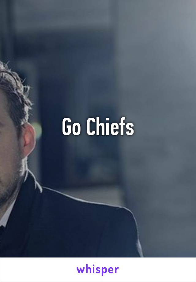 Go Chiefs
