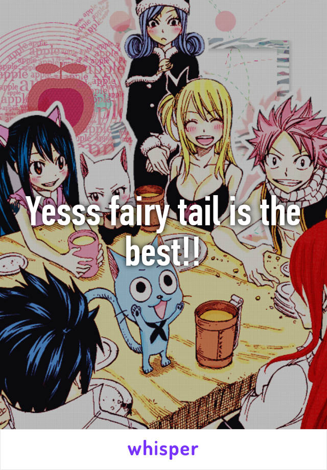 Yesss fairy tail is the best!!