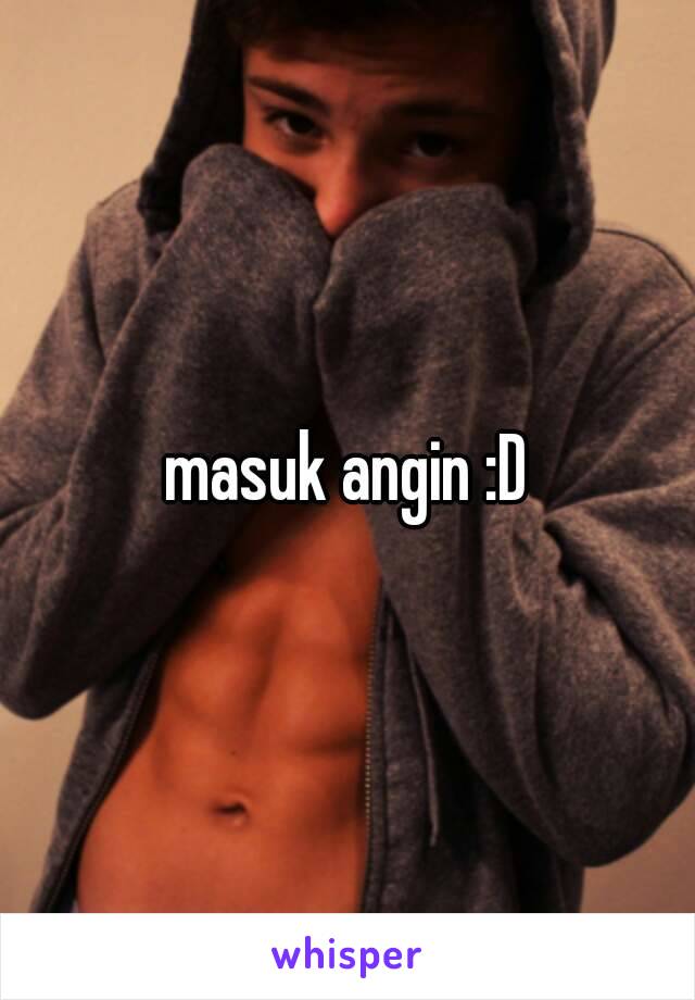 masuk angin :D