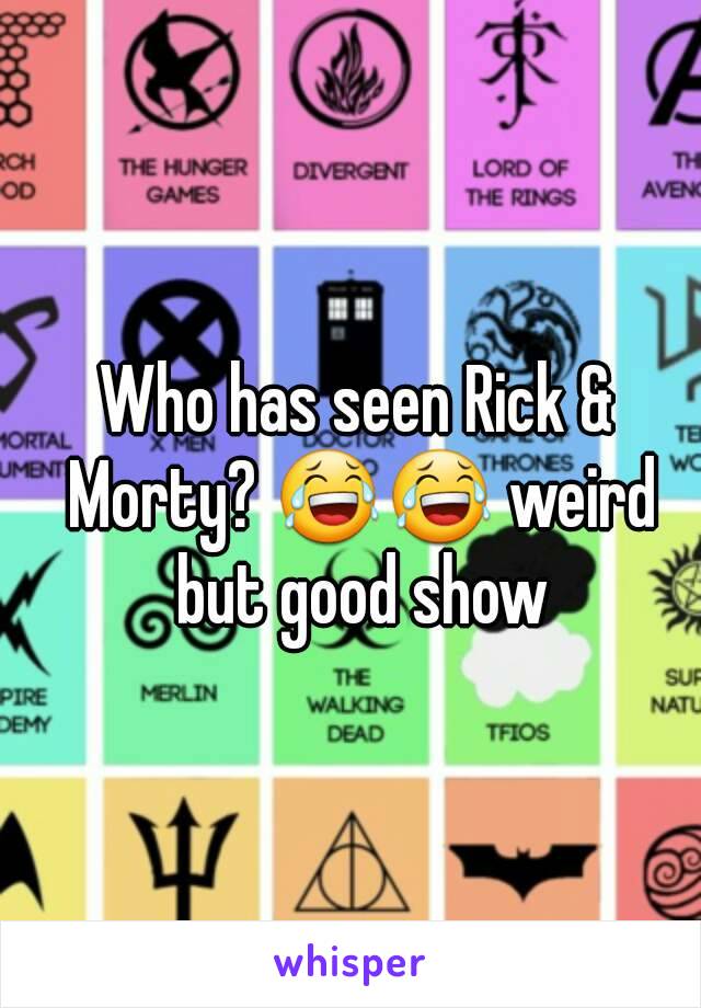 Who has seen Rick & Morty? 😂😂 weird but good show