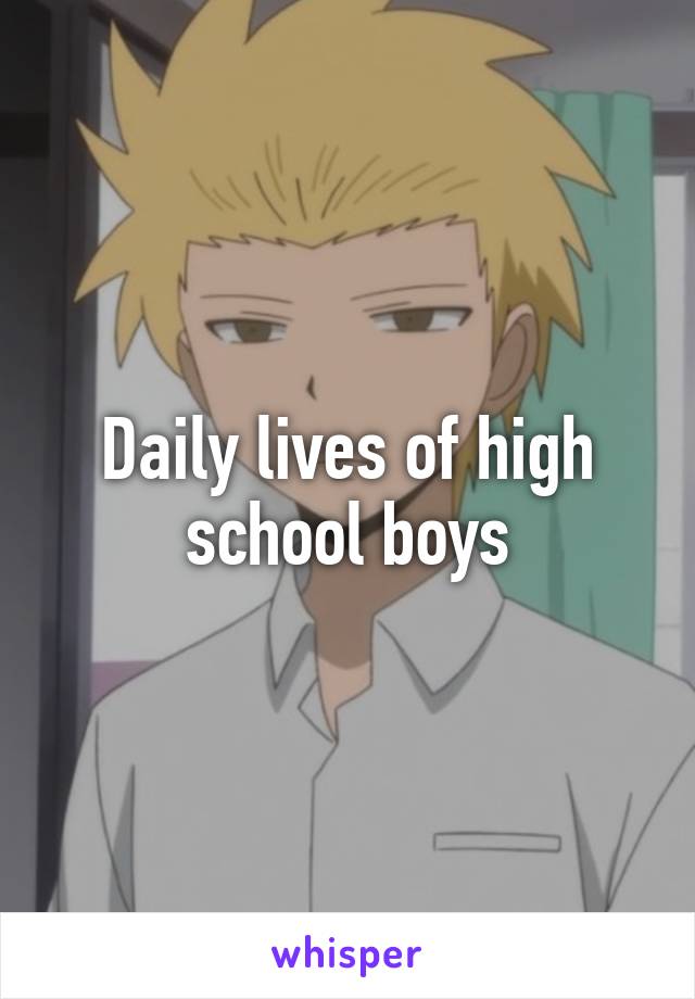 Daily lives of high school boys