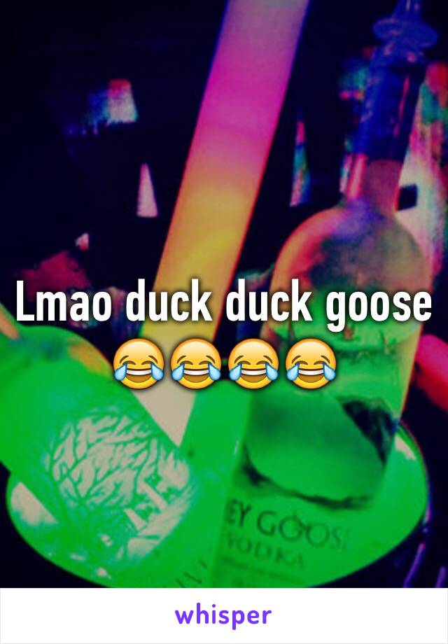 Lmao duck duck goose 😂😂😂😂