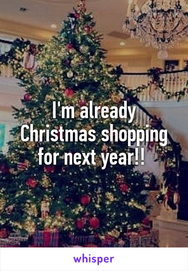 I'm already Christmas shopping for next year!! 